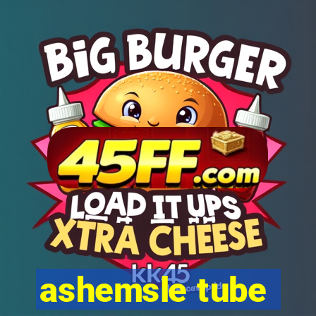 ashemsle tube